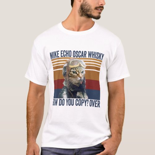 Cat Pilot Mike Echo Oscar Whisky How Do You Copy T_Shirt