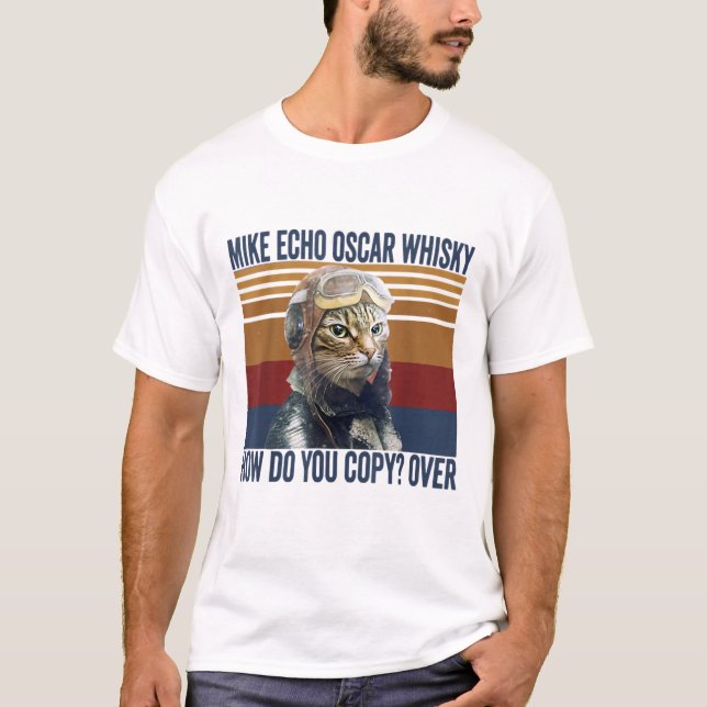 Cat Pilot Mike Echo Oscar Whisky How Do You Copy T-Shirt (Front)
