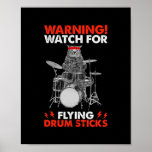 Cat Playing Drums Warning Watch for Flying Drum Poster<br><div class="desc">Cat Playing Drums Warning Watch for Flying Drum Sticks Gift. Perfect gift for your dad,  mom,  papa,  men,  women,  friend and family members on Thanksgiving Day,  Christmas Day,  Mothers Day,  Fathers Day,  4th of July,  1776 Independent day,  Veterans Day,  Halloween Day,  Patrick's Day</div>