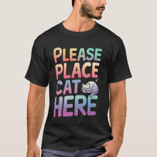 Cat Please Place Cat Here T-Shirt