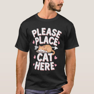 Cat Please Place Cat Here T-Shirt