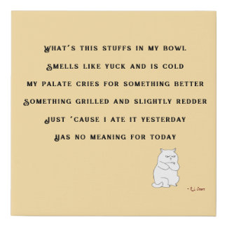 Cat Poem "What is this stuffs in my bowl" Faux Can Faux Canvas Print