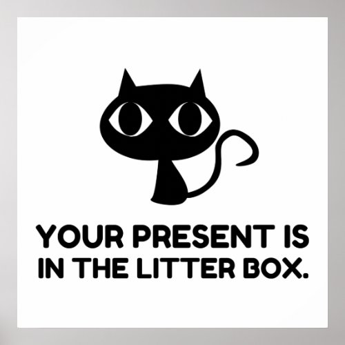 Cat Present Is In Litter Box Funny Poster