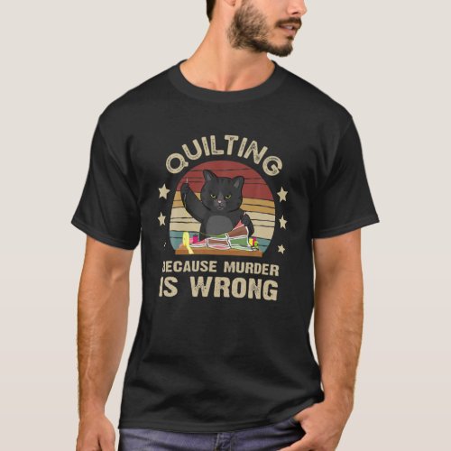 Cat Quilting Because Murder Is Wrong Design For Ca T_Shirt