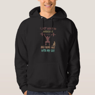Cat Quote I Just Want To Workout And Hang With My  Hoodie
