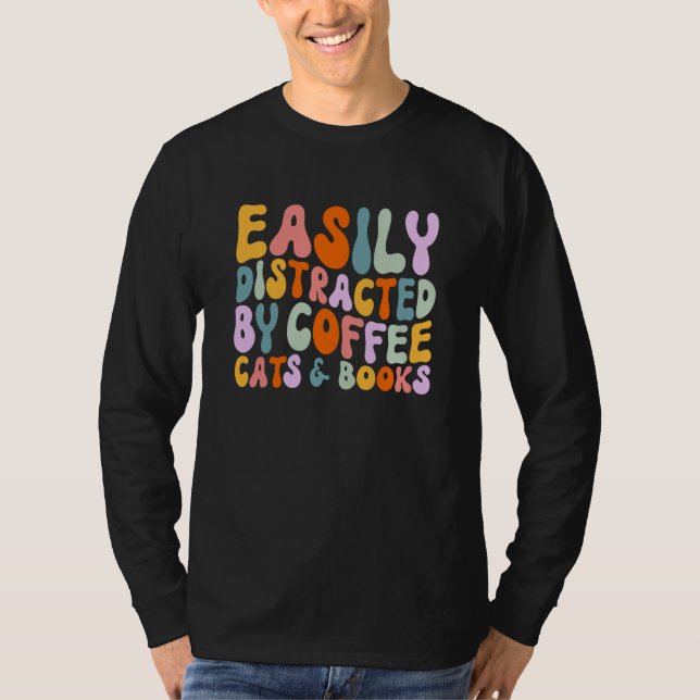 Cat Quotes Easily Distracted By Coffee Cats & Book T-Shirt (Front)