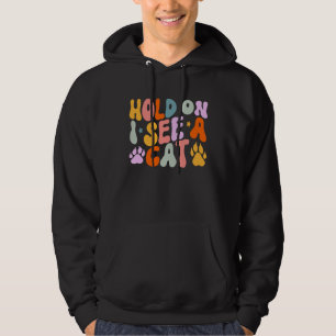Cat Quotes Hold On I See A Cat Sarcastic Sayings Hoodie