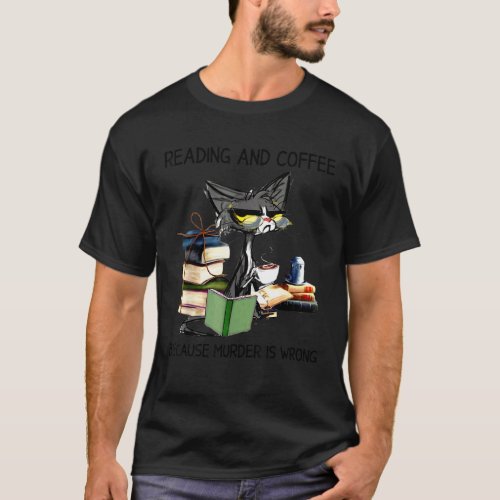 Cat Reading And Coffee Because Murder Is Wrong T_Shirt