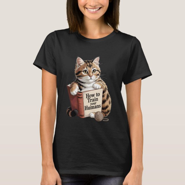Cat reads, how to train your humans, funny giftide T-Shirt (Front)