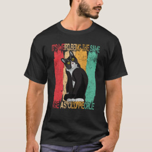 Cat Retro Vintage Its Weird Being The Same Age As T-Shirt