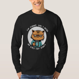 Cat Sarcastic Did I Roll My Eyes Out Loud T-Shirt