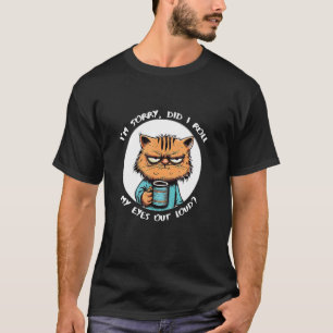 Cat Sarcastic Did I Roll My Eyes Out Loud T-Shirt