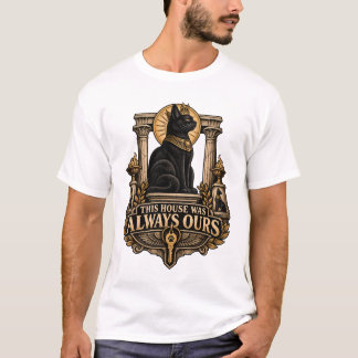 Cat Says The House Is Ours T-Shirt