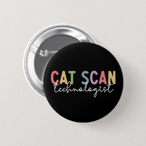 CAT Scan Technologist CT Tech Radiology Tech Gifts Button