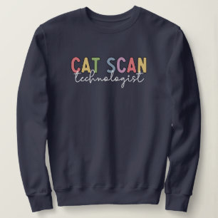 CAT Scan Technologist CT Tech Radiology Tech Gifts Sweatshirt