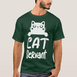 Cat Servant Funny Cat Owner Feline Lover T-Shirt