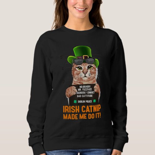 Cat Shamrock Irish Catnip Made Me Do It St Patrick Sweatshirt