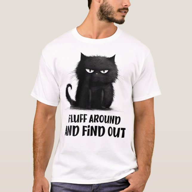 Cat Shirt Fluff Around And Find Out (Front)