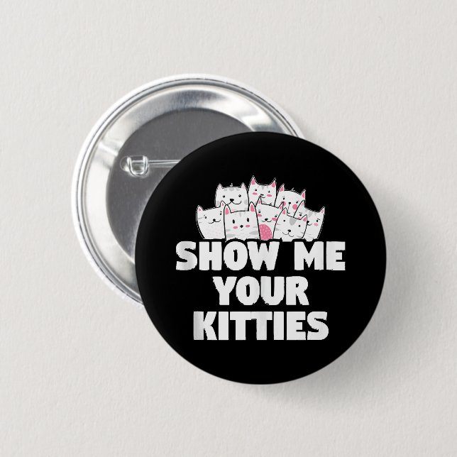 Cat Show Me Your Kitties Button (Front & Back)