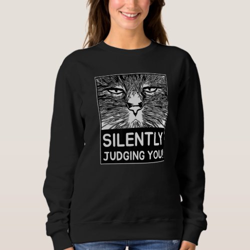 Cat silently judging you for cat owners   sweatshirt