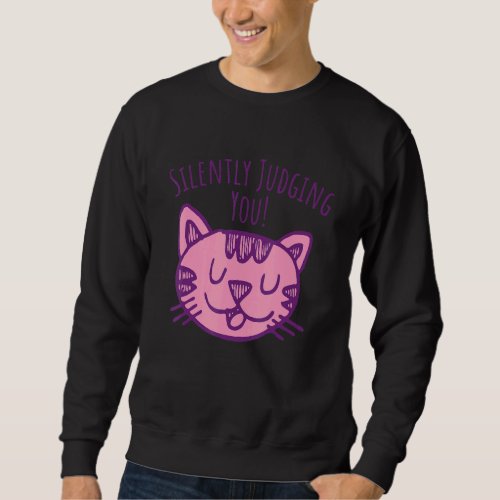 Cat  Silently Judging You  Hilarious Cat Saying Sweatshirt