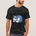 Cat   Sorry I&#39;m Late My Cat Was Sitting On Me 1 T-Shirt