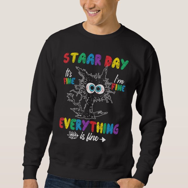 Cat Staar Testing Day It's Fine I'm Fine Everythin Sweatshirt (Front)