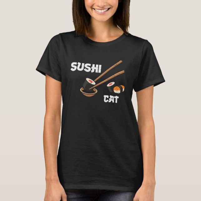 Cat Sushi Cat  Sushi Sayings T-Shirt (Front)