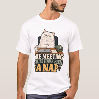 Cat T-Shirt - The Meeting Could Have Been A Nap