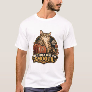 Cat T-Shirt - The Sofa Was Too Smooth.