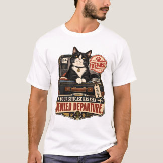Cat T-Shirt - Your Suitcase Has Been Denied Depart