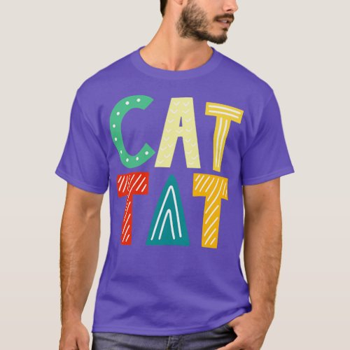 Cat Tat Cat Lover Sayings Kitten Quotes Cat Mom T_Shirt