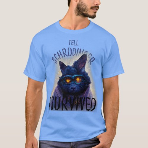 Cat Tell Schrodinger I Survived 1 T_Shirt