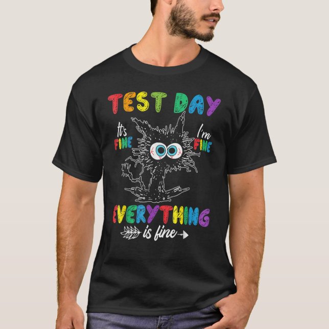 Cat Test Day It s Fine I m Fine Everything is Fine T-Shirt (Front)