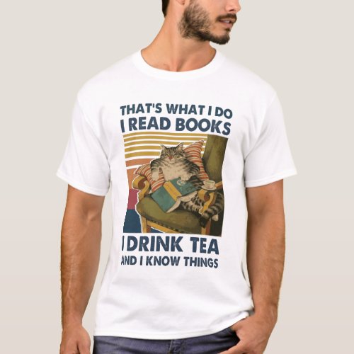 Cat Thats What I Do I Read Books i drink tea and  T_Shirt