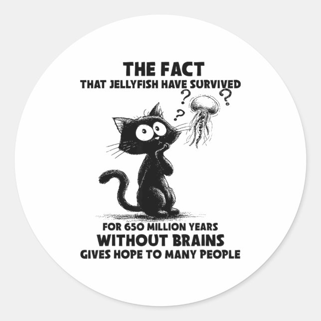 Cat The Fact That Jellyfish Have Survived For 650  Classic Round Sticker (Front)