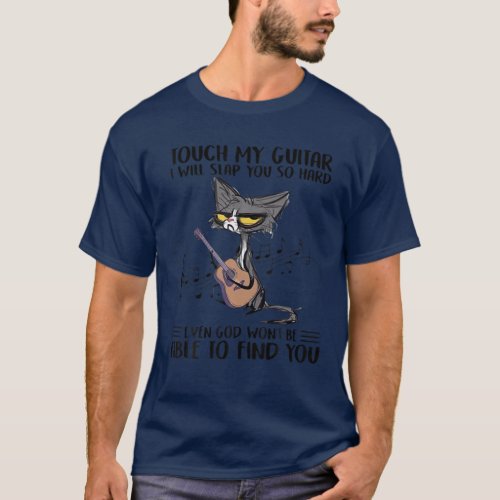 Cat Touch My Guitar I Will Slap You So Hard Even G T_Shirt