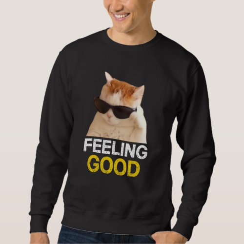 Cat Wear Sunglasses Feeling Good Cat Meme Sweatshirt