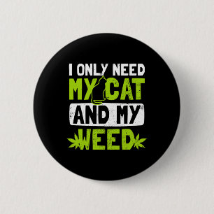 Cat Weed Design Only Need My Cat And Weed Gift Button