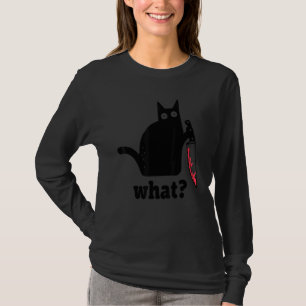 Cat What  Black Ca  Murderous Cat With Knife 1 T-Shirt