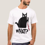 Cat What? Funny Black Cat Murderous Cat With Knife T-Shirt