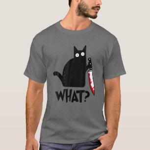 Cat What? Funny Black Cat Shirt, Murderous Cat Wit T-Shirt