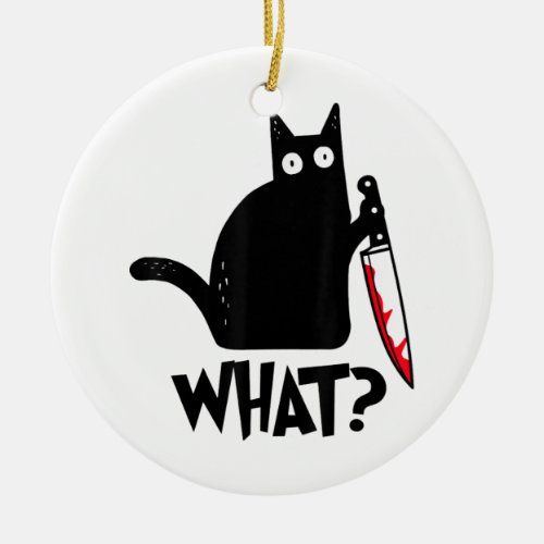 Cat What Funny Black Cat Shirt Murderous Cat With  Ceramic Ornament