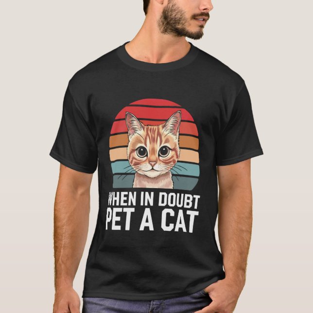Cat When in Doubt Pet A Cat T-Shirt (Front)