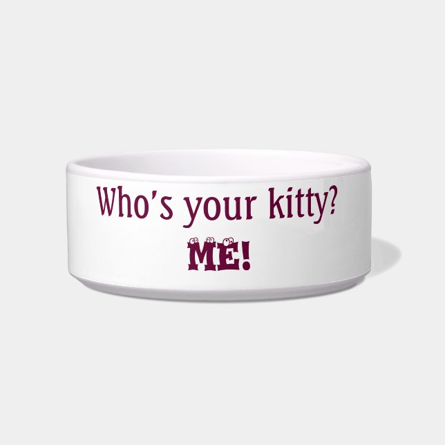 Cat: Who's your kitty?...Me! Cute Funny Humorous Bowl (Front)