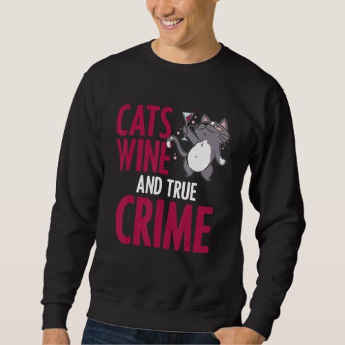 Cat Wine True Crime Humor Alcoholic Feline Drinker Sweatshirt