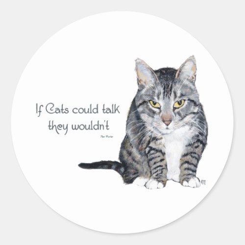 Cat Wisdom _ if Cats could talk they wouldnt Classic Round Sticker