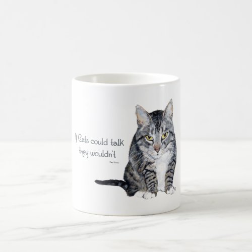 Cat Wisdom _ if Cats could talk they wouldnt Coffee Mug