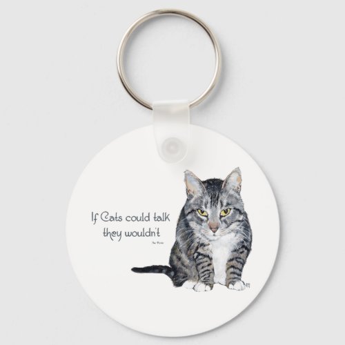 Cat Wisdom _ if Cats could talk they wouldnt Keychain