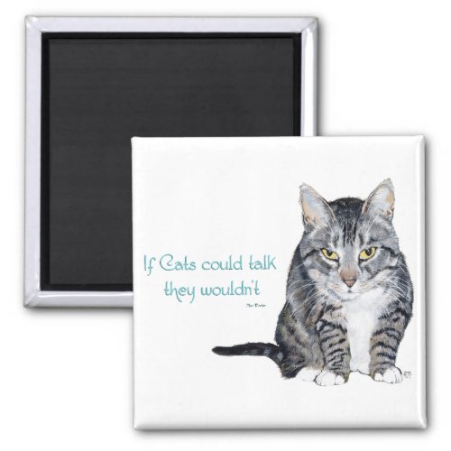 Cat Wisdom _ if Cats could talk they wouldnt Magnet